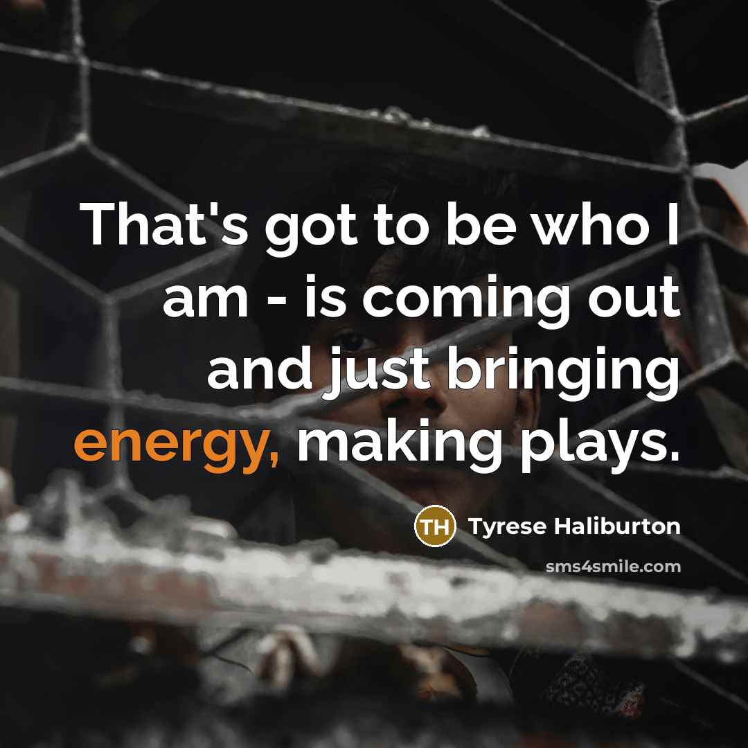 “That's got to be who I am - is coming…” quote by Tyrese Haliburton