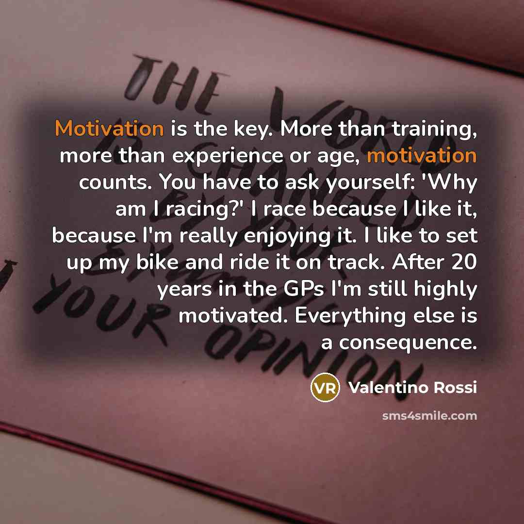 “Motivation is the key. More than training, more than experience…” quote by Valentino Rossi