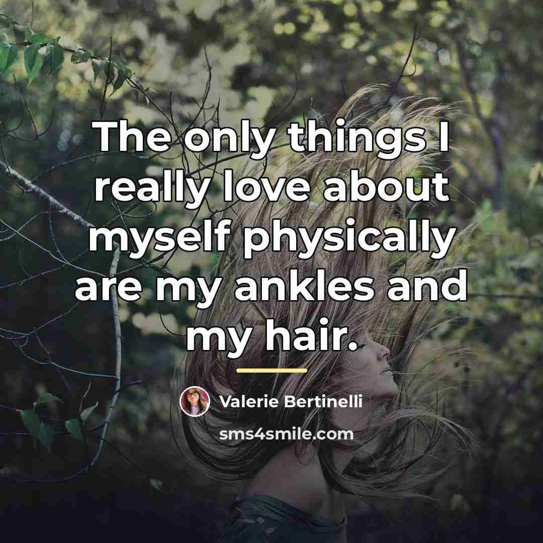 “The only things I really love about myself physically are…” quote by Valerie Bertinelli