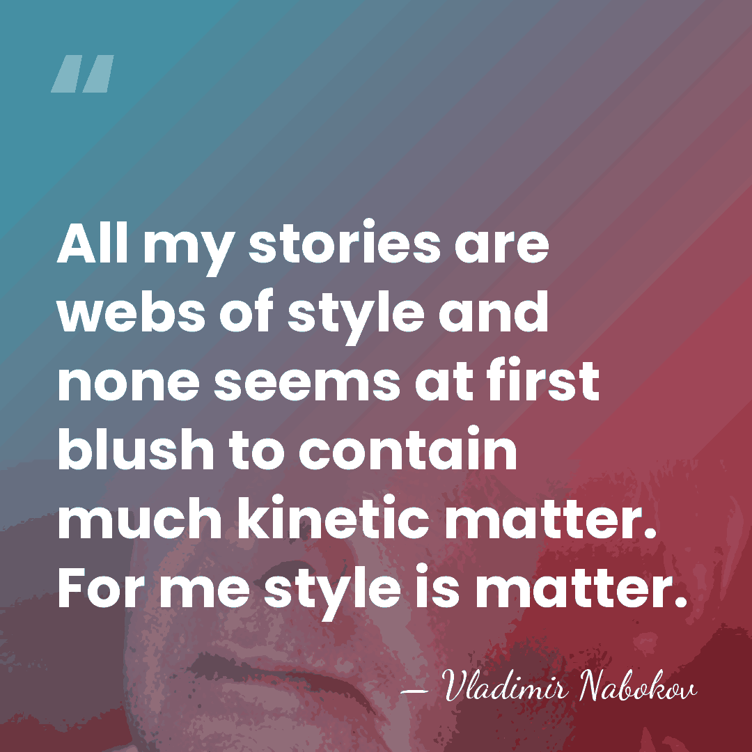 All my stories are webs of style and none seems at first&hellip; - Vladimir Nabokov