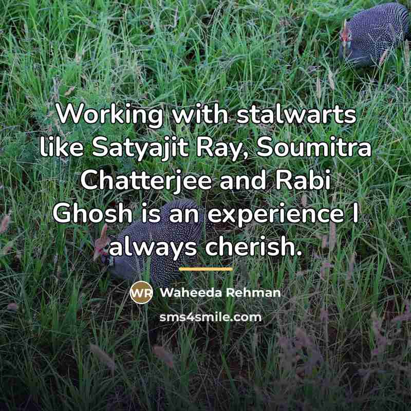 “Working with stalwarts like Satyajit Ray, Soumitra Chatterjee and Rabi…” quote by Waheeda Rehman