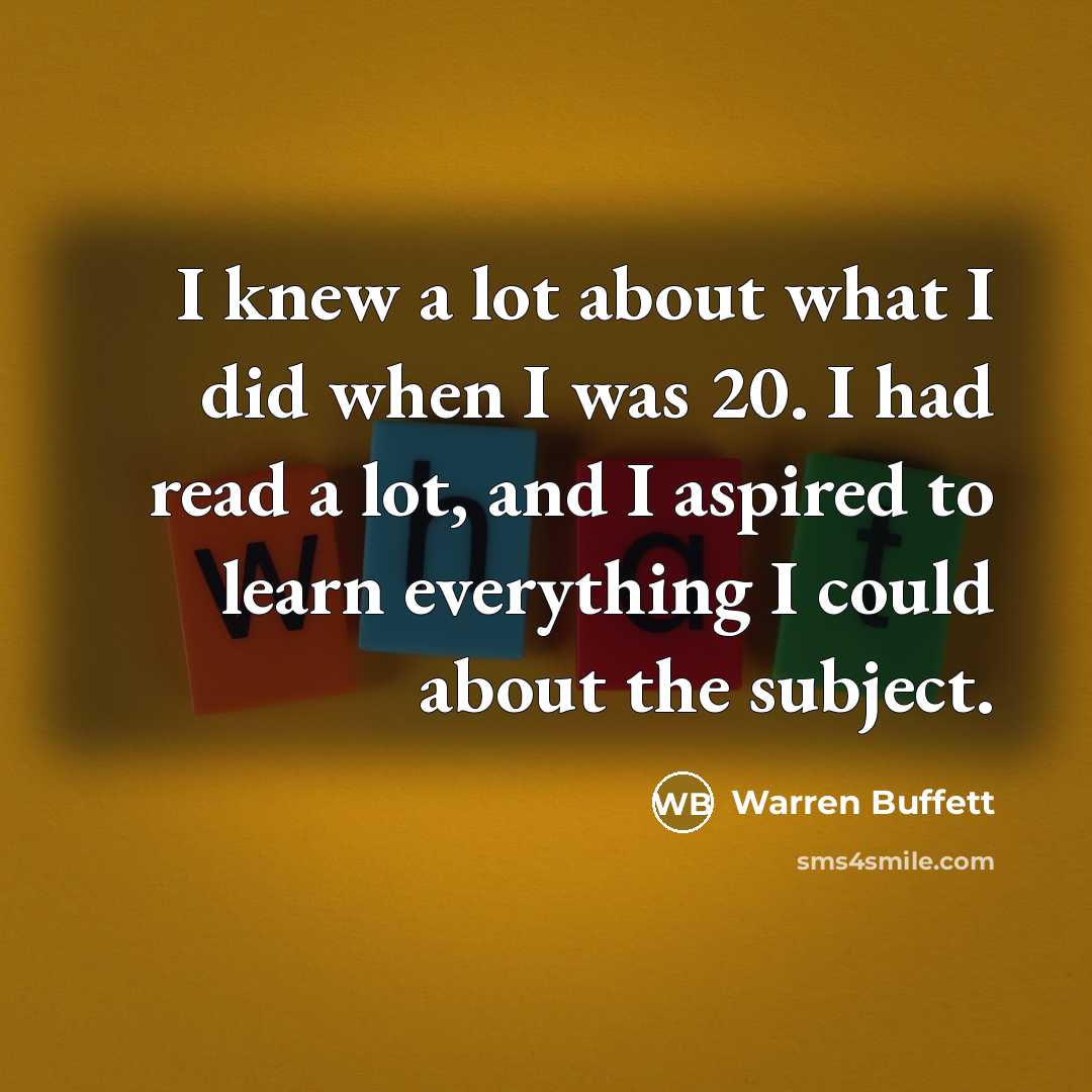“I knew a lot about what I did when I…” quote by Warren Buffett