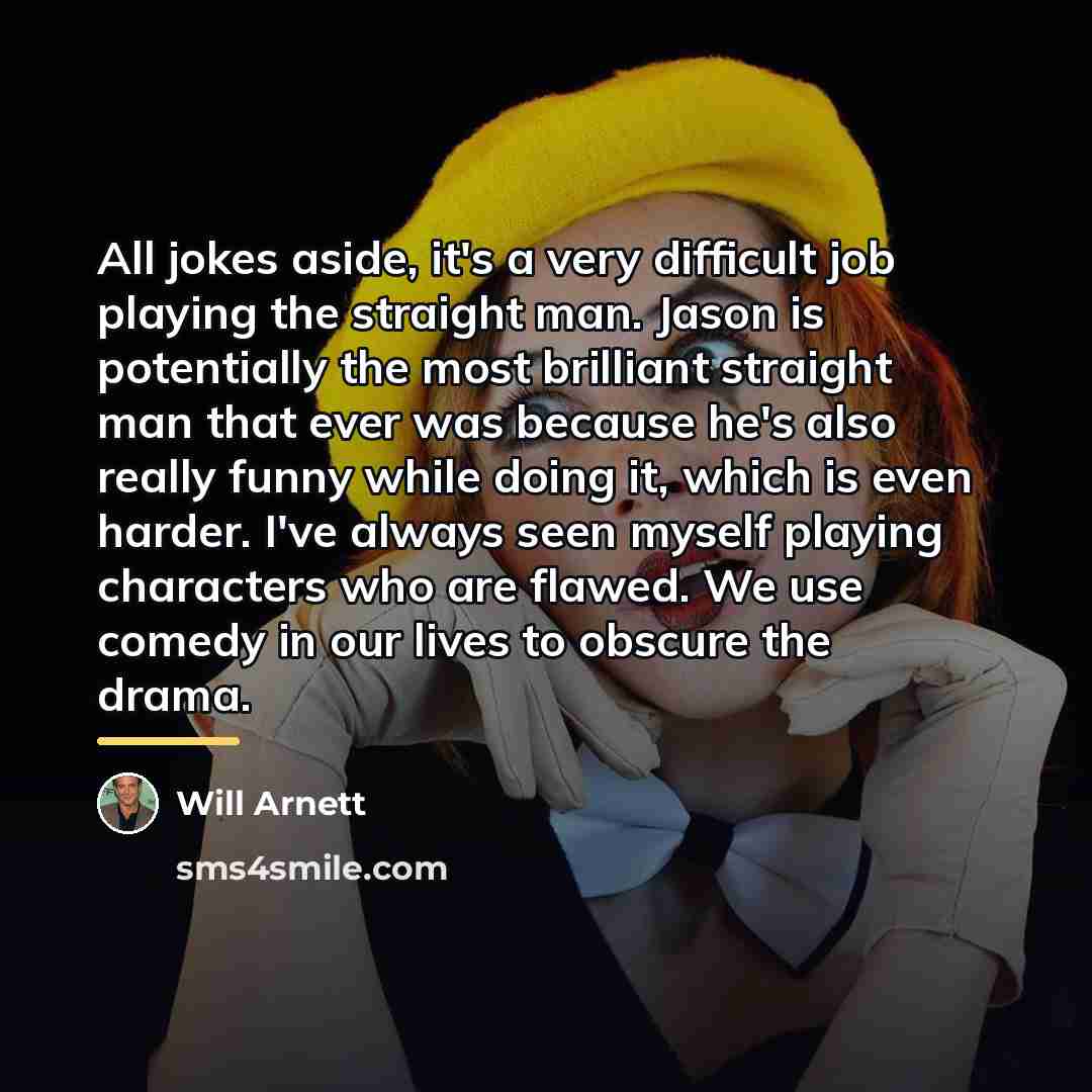 “All jokes aside, it's a very difficult job playing the…” quote by Will Arnett