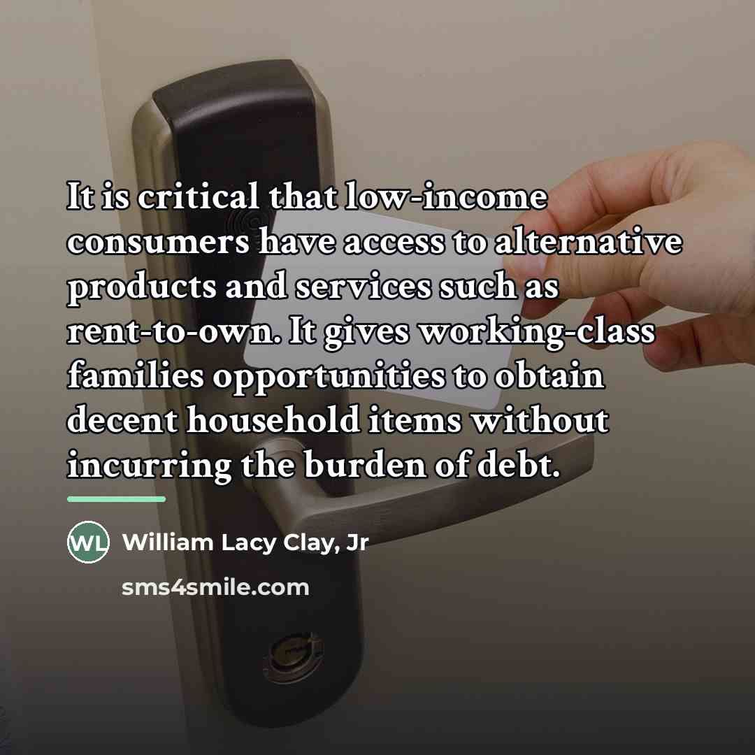 “It is critical that low-income consumers have access to alternative…” quote by William Lacy Clay, Jr
