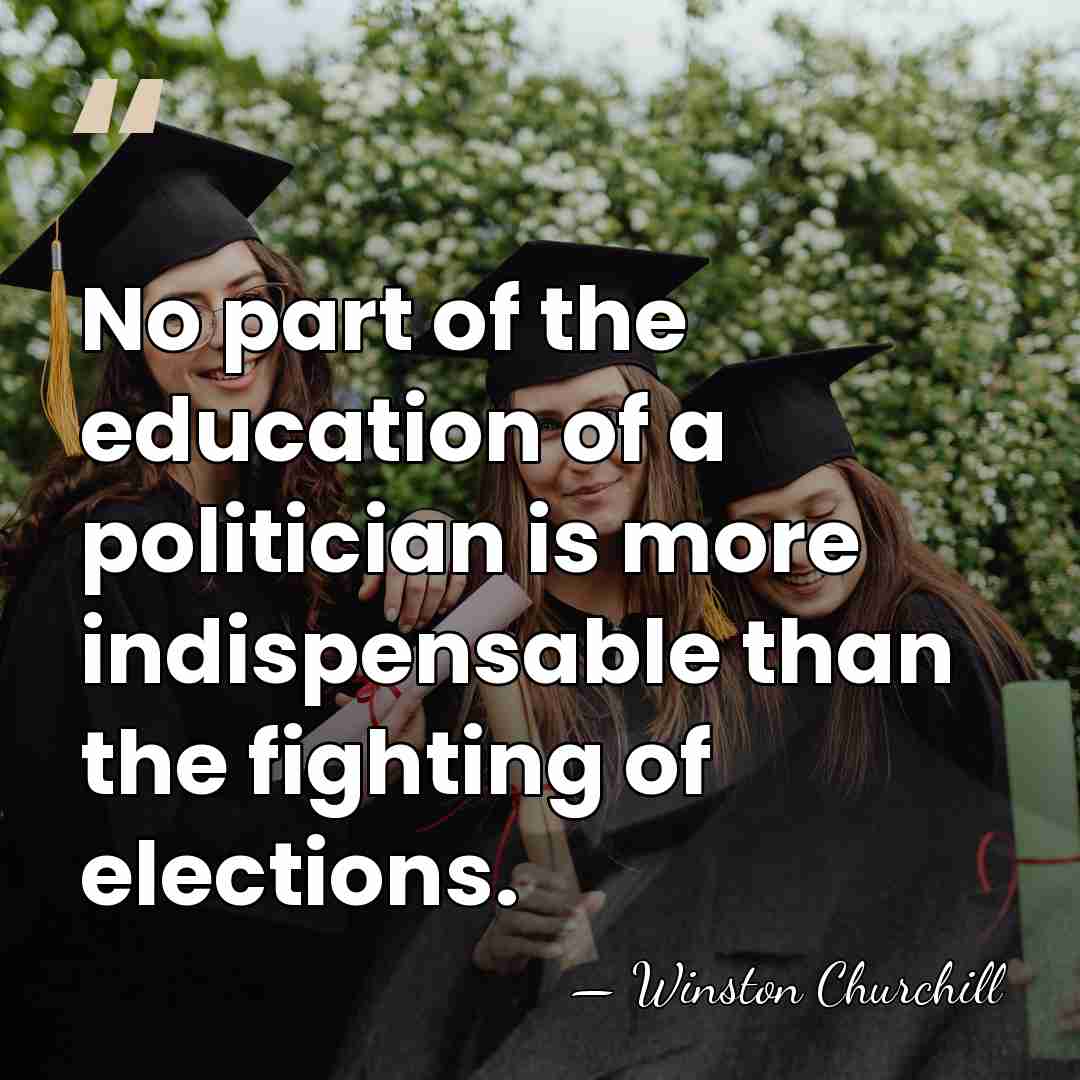 No part of the education of a politician is more indispensable than&hellip; - Winston Churchill