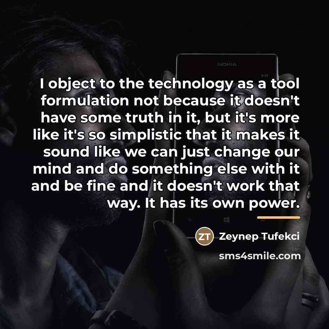 “I object to the technology as a tool formulation not…” quote by Zeynep Tufekci