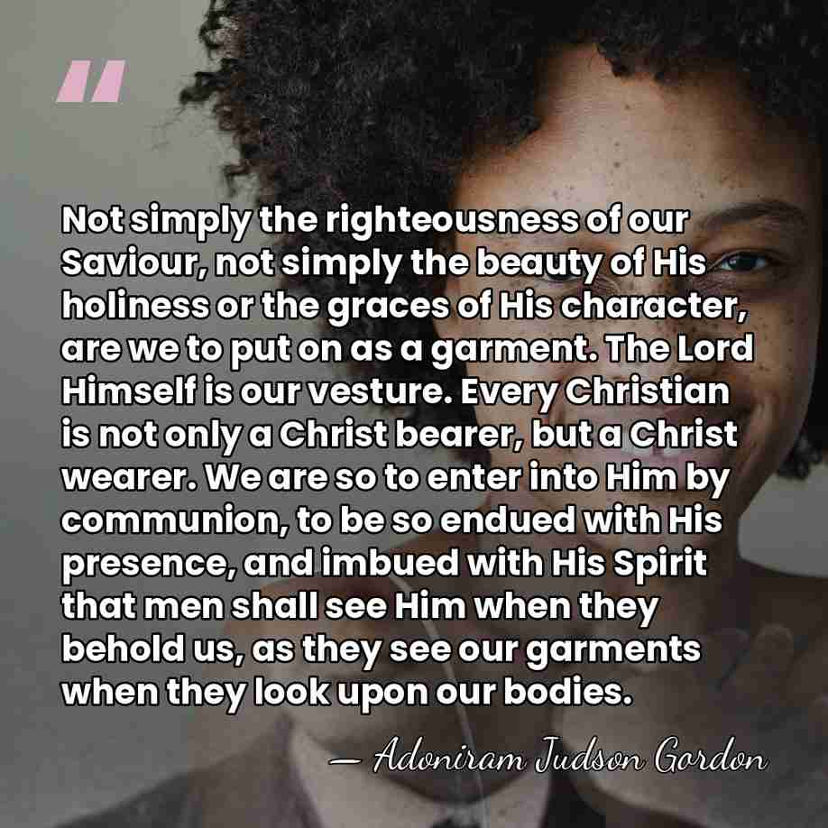 Not simply the righteousness of our Saviour, not simply the beauty of&hellip; - Adoniram Judson Gordon