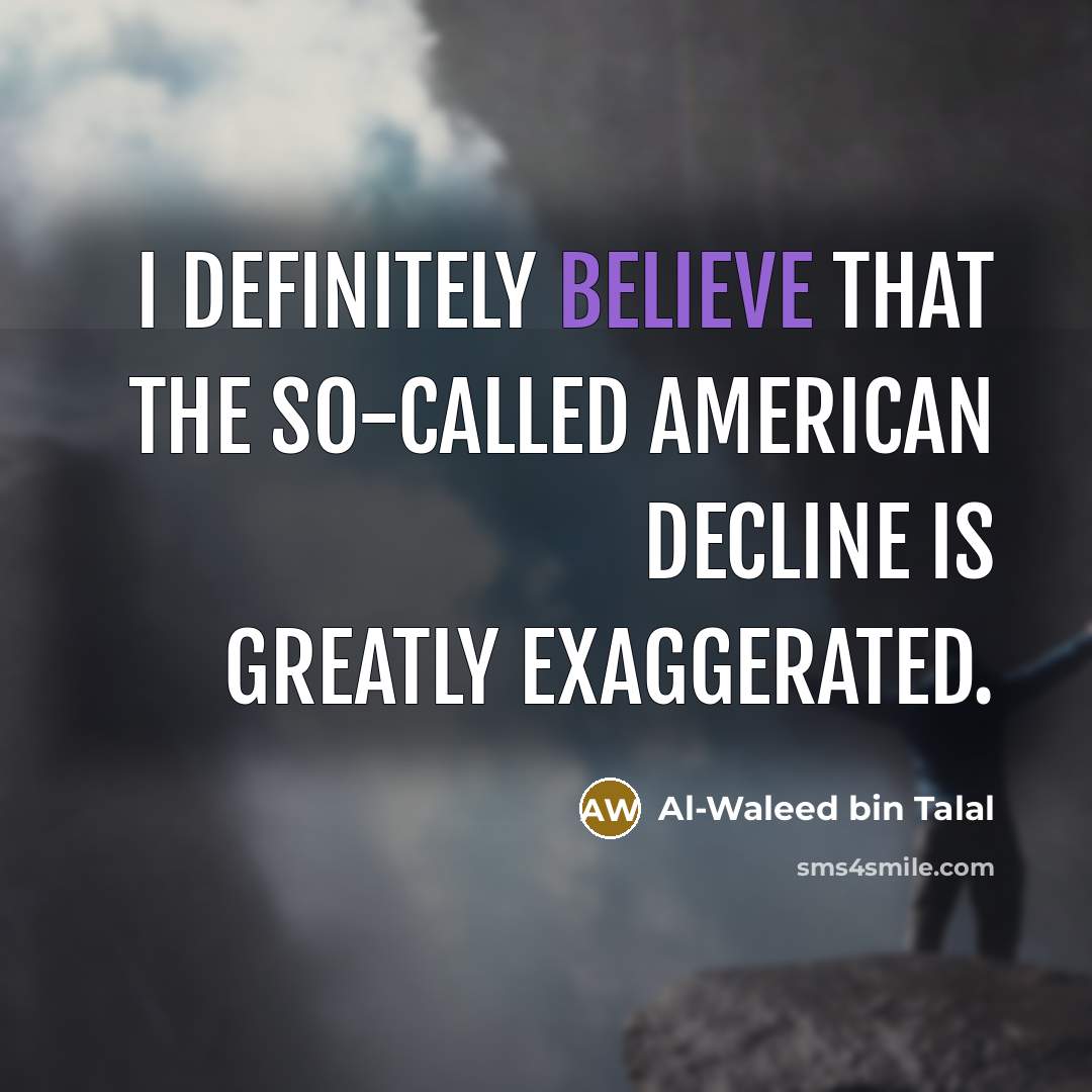 “I definitely believe that the so-called American decline is greatly…” quote by Al-Waleed bin Talal