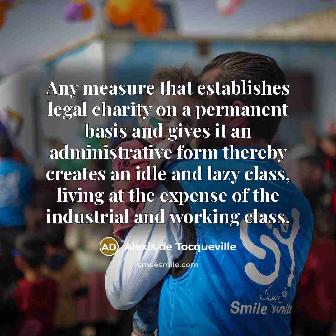 “Any measure that establishes legal charity on a permanent basis…” quote by Alexis de Tocqueville