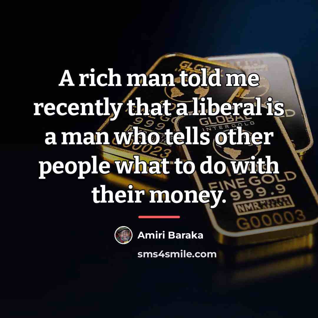 “A rich man told me recently that a liberal is…” quote by Amiri Baraka