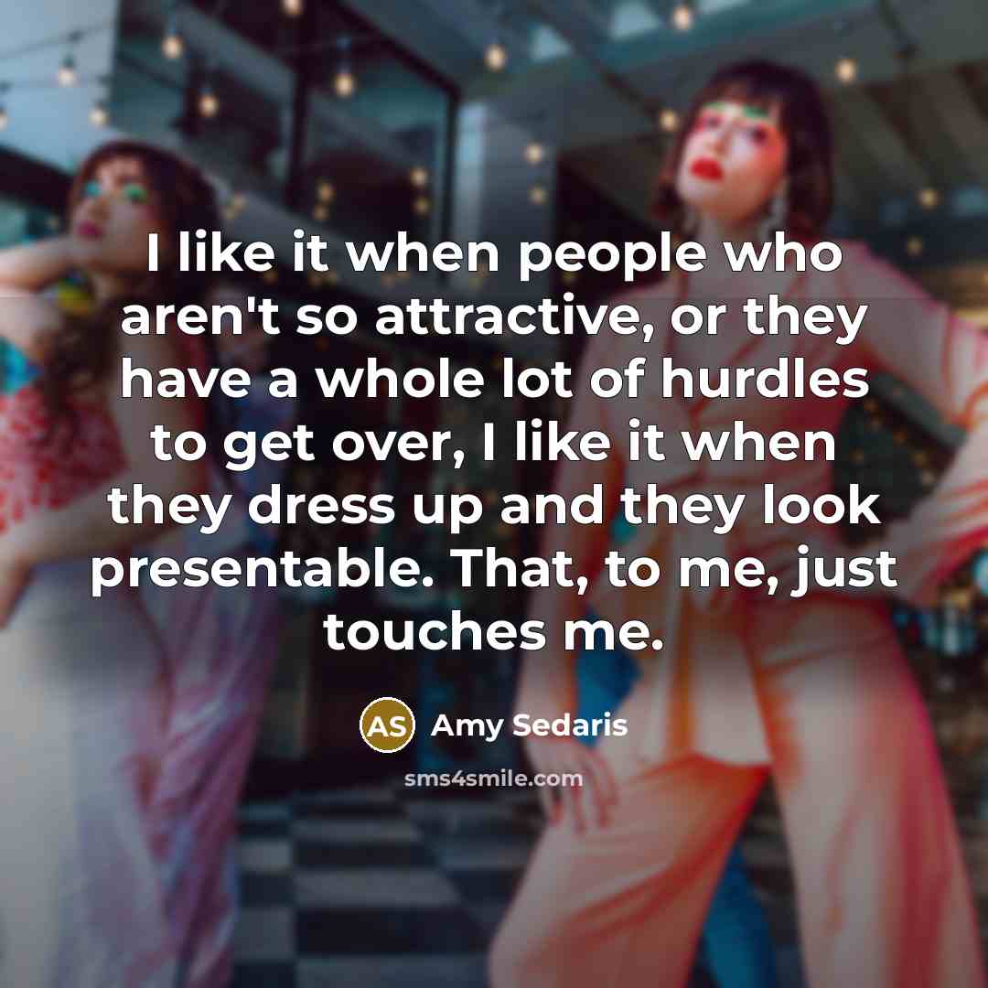 “I like it when people who aren't so attractive, or…” quote by Amy Sedaris