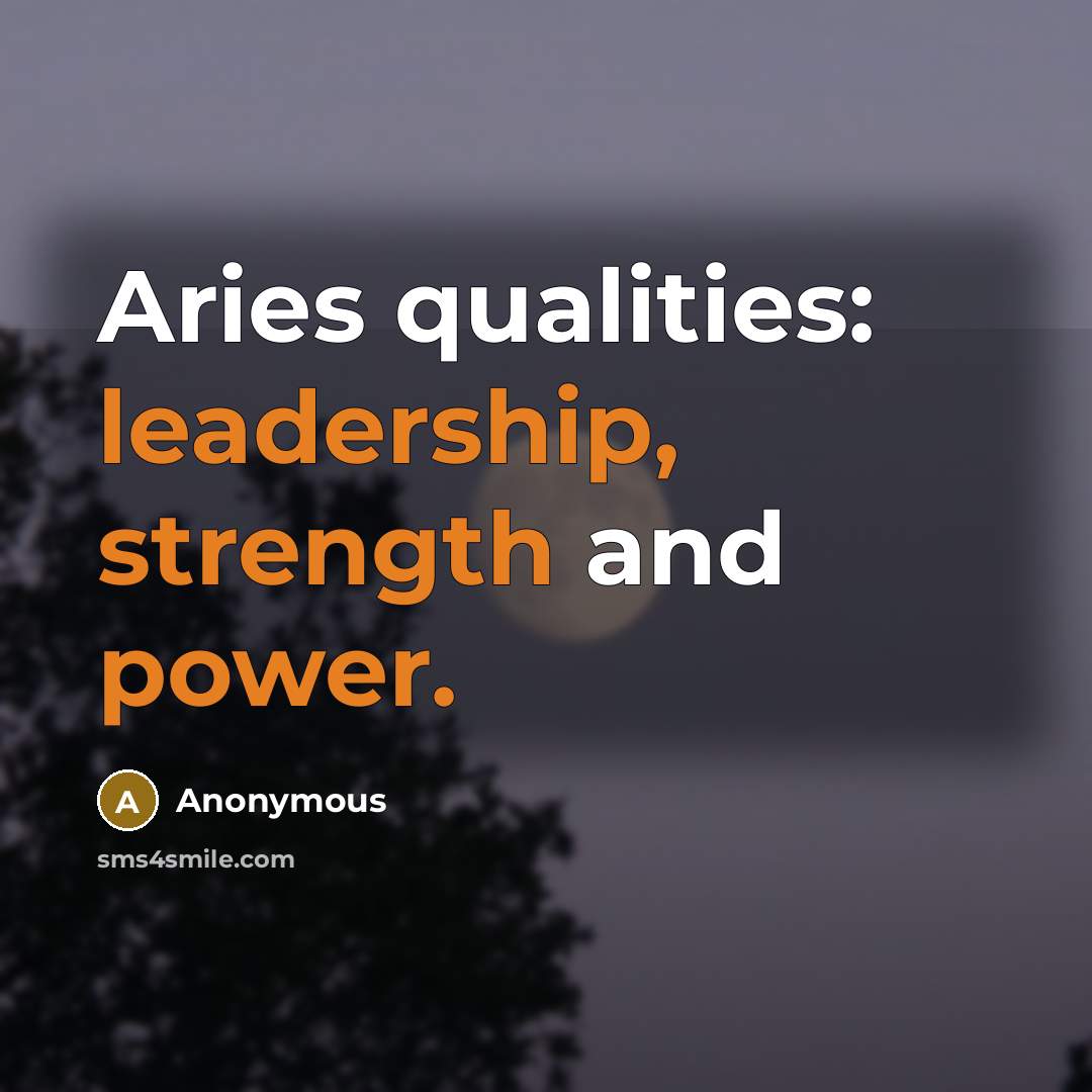 “Aries qualities: leadership, strength and power.” quote by Anonymous