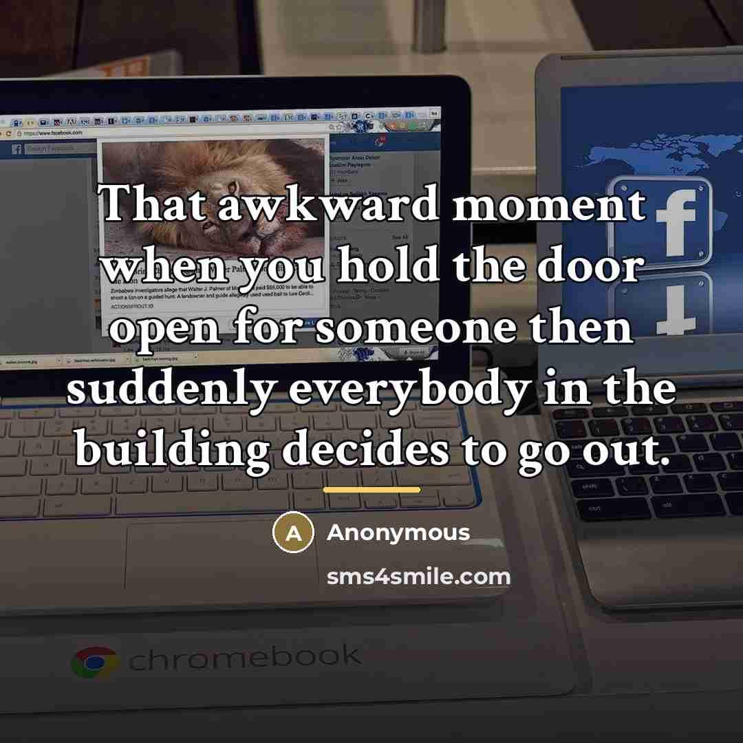 “That awkward moment when you hold the door open for…” quote by Anonymous