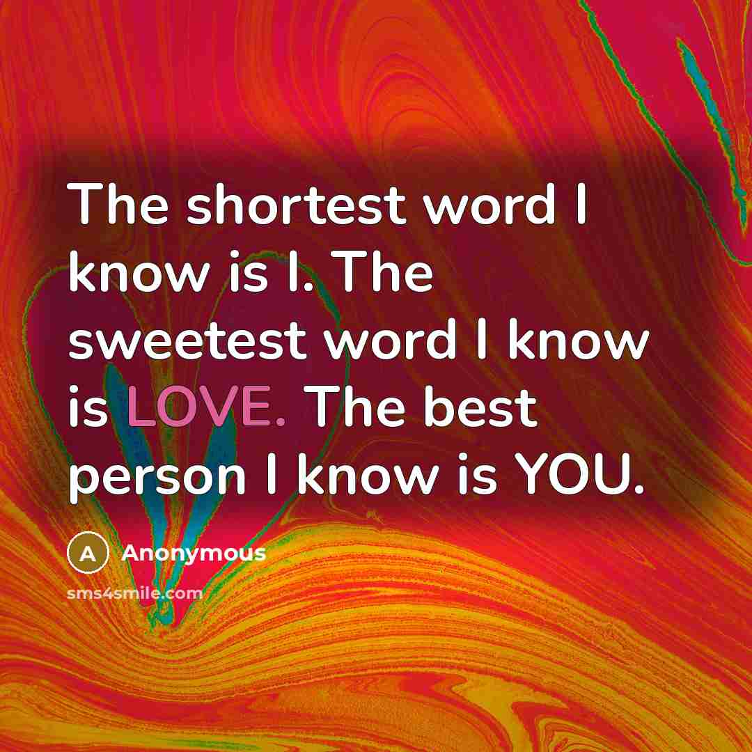 “The shortest word I know is I. The sweetest word…” quote by Anonymous