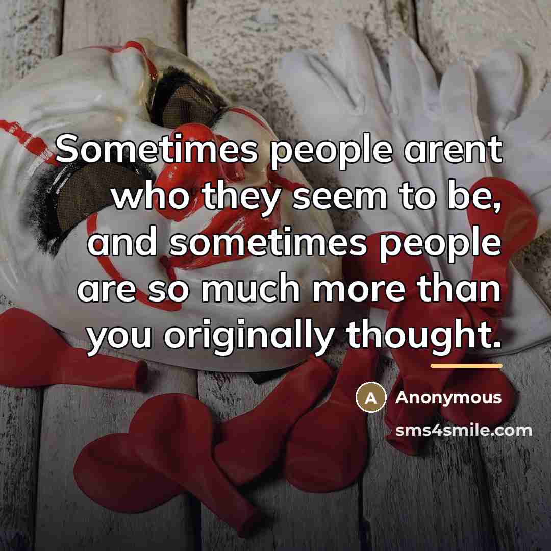 “Sometimes people arent who they seem to be, and sometimes…” quote by Anonymous