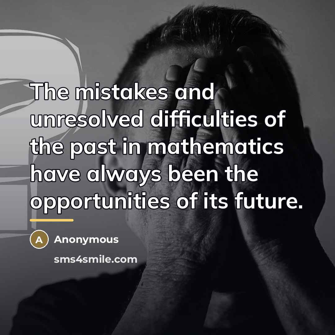 “The mistakes and unresolved difficulties of the past in mathematics…” quote by Anonymous