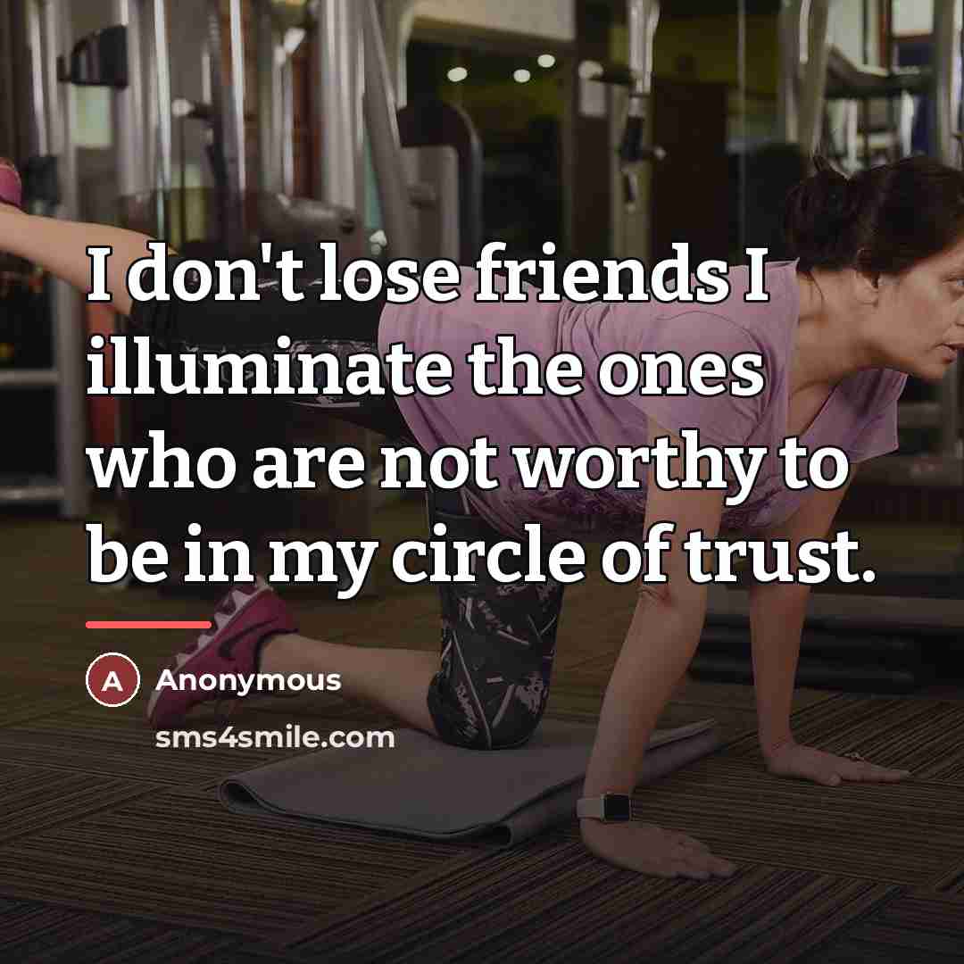 “I don't lose friends I illuminate the ones who are…” quote by Anonymous