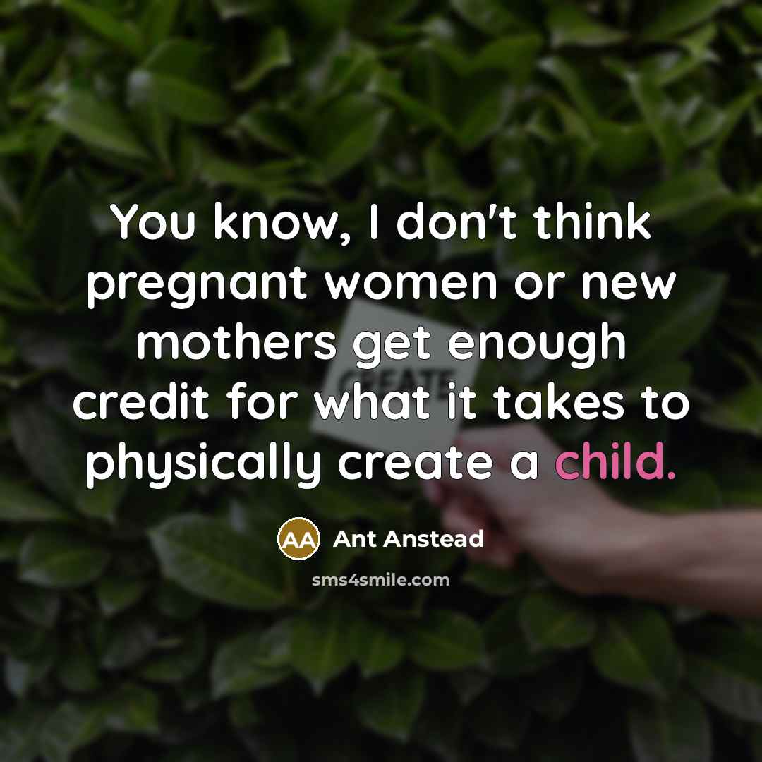 “You know, I don't think pregnant women or new mothers…” quote by Ant Anstead