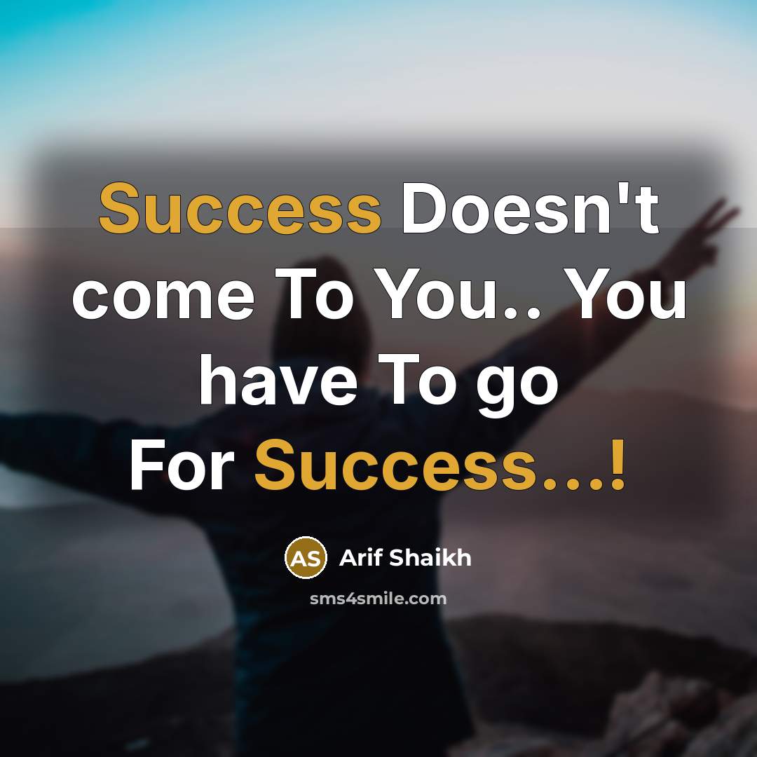 “Success Doesn't come To You.. You have To go For…” quote by Arif Shaikh