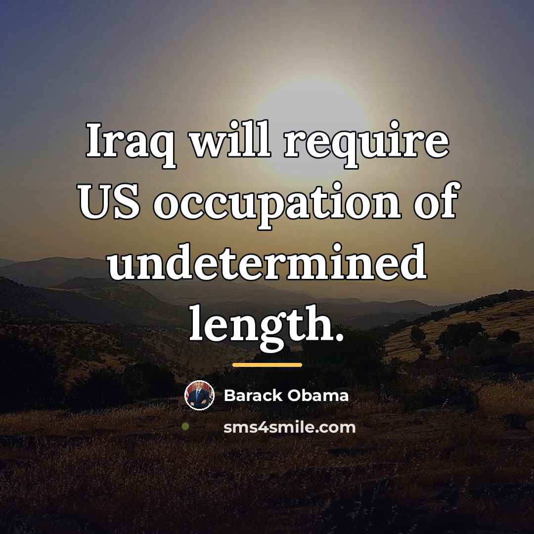 “Iraq will require US occupation of undetermined length.…” quote by Barack Obama