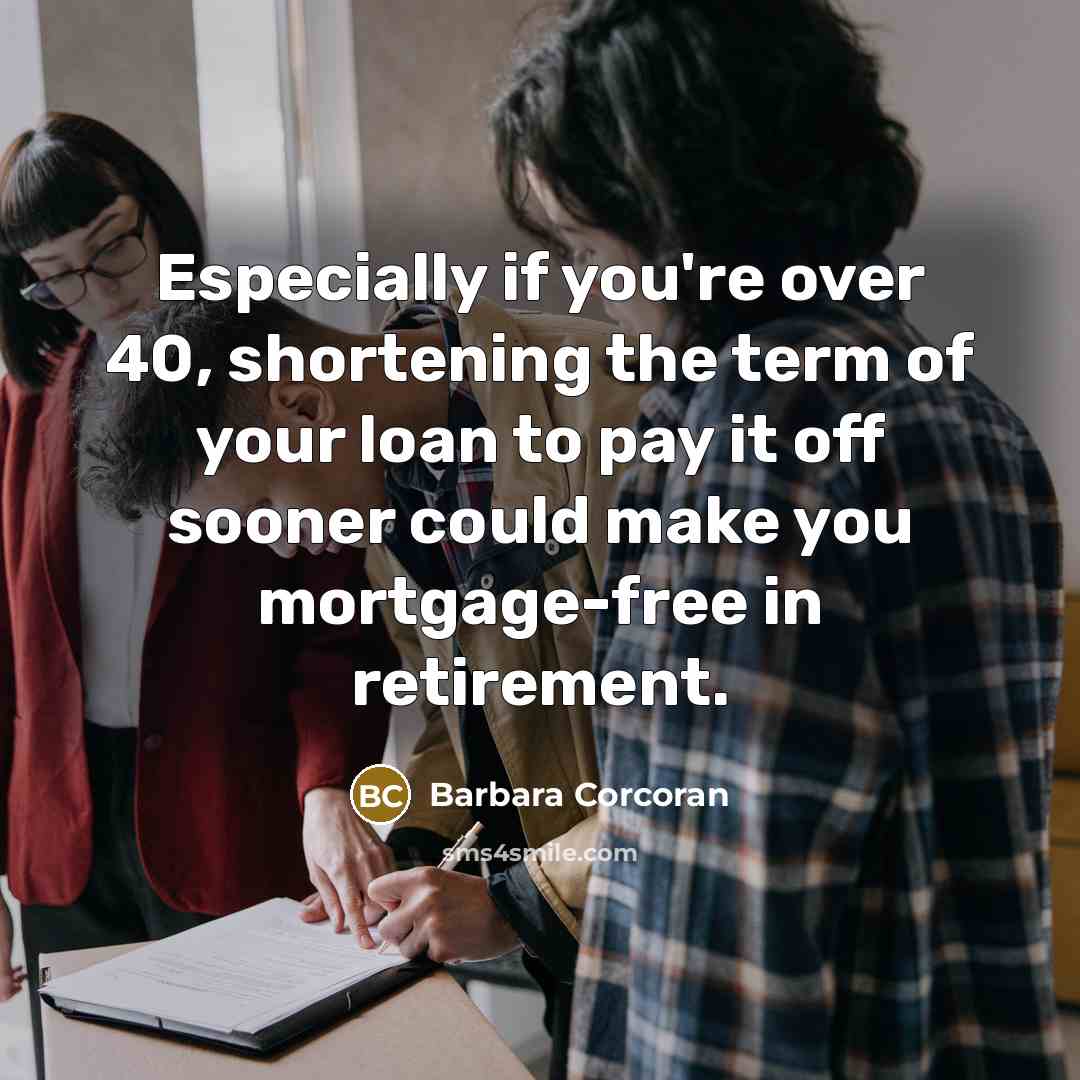 “Especially if you're over 40, shortening the term of your…” quote by Barbara Corcoran