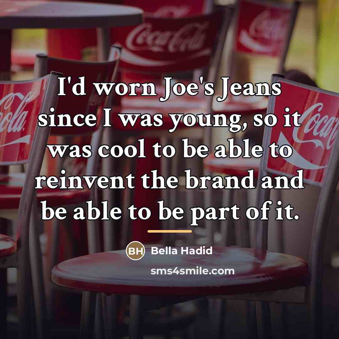 “I'd worn Joe's Jeans since I was young, so it…” quote by Bella Hadid