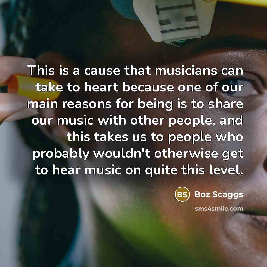 “This is a cause that musicians can take to heart…” quote by Boz Scaggs