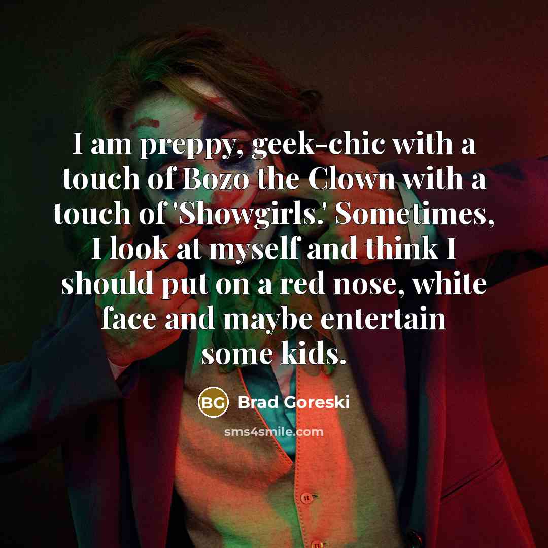 “I am preppy, geek-chic with a touch of Bozo the…” quote by Brad Goreski