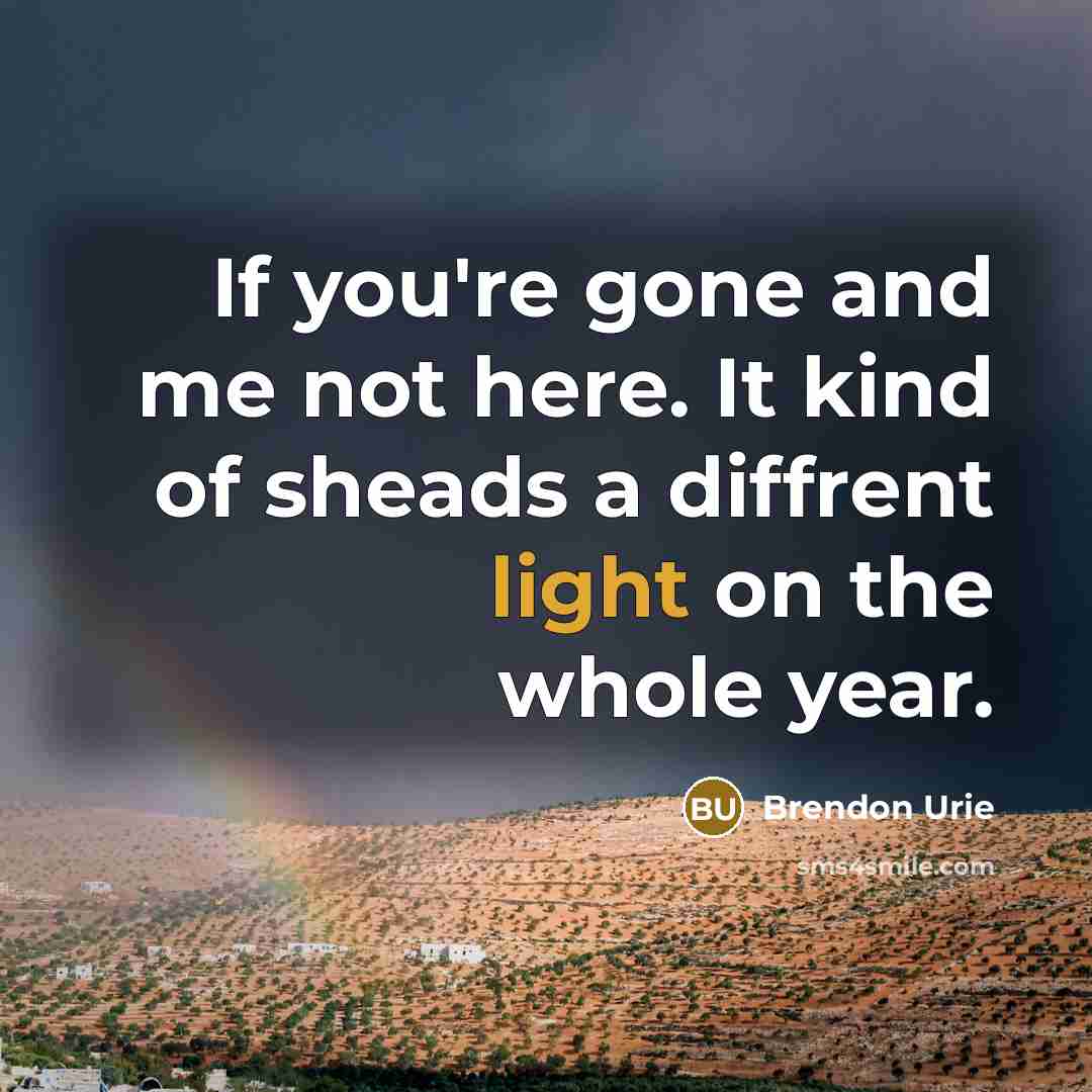“If you're gone and me not here. It kind of…” quote by Brendon Urie