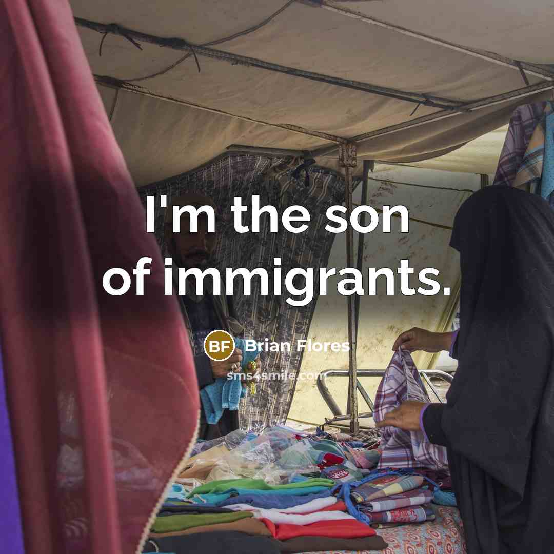 “I'm the son of immigrants.…” quote by Brian Flores