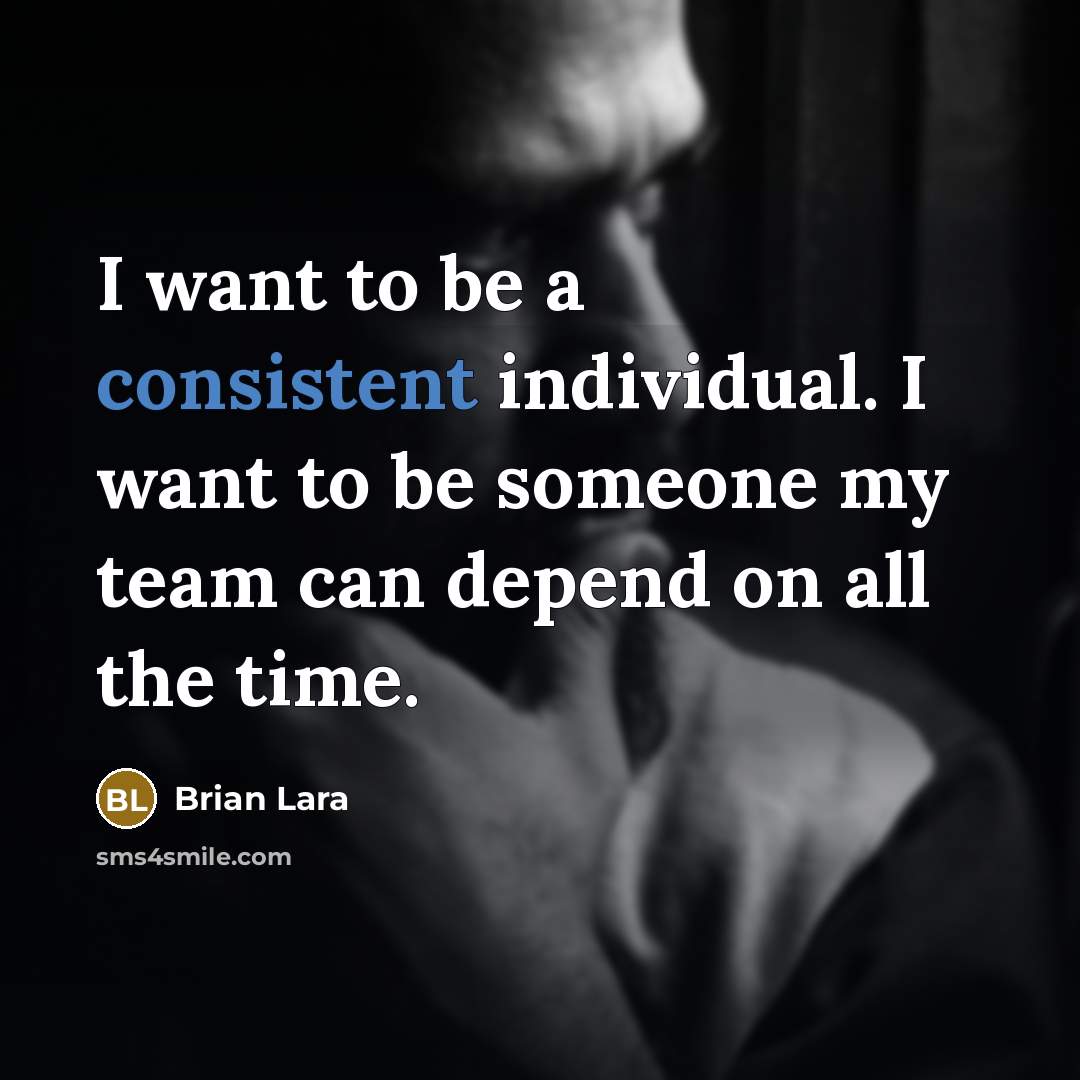 “I want to be a consistent individual. I want to…” quote by Brian Lara
