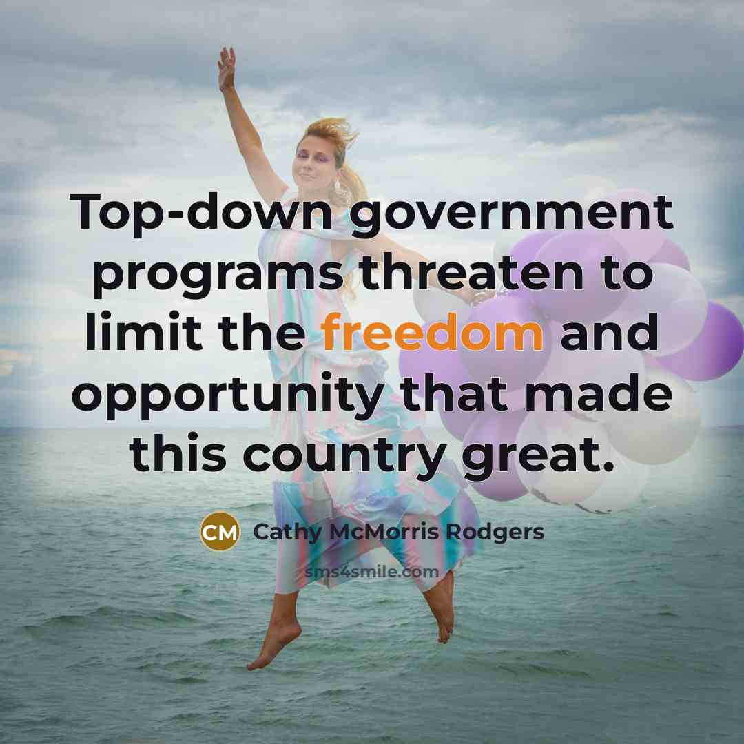 “Top-down government programs threaten to limit the freedom and opportunity…” quote by Cathy McMorris Rodgers