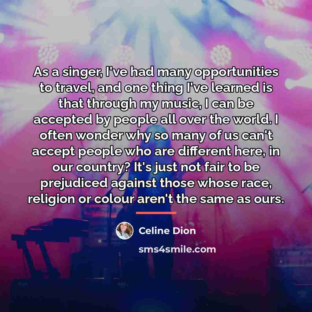“As a singer, I've had many opportunities to travel, and…” quote by Celine Dion