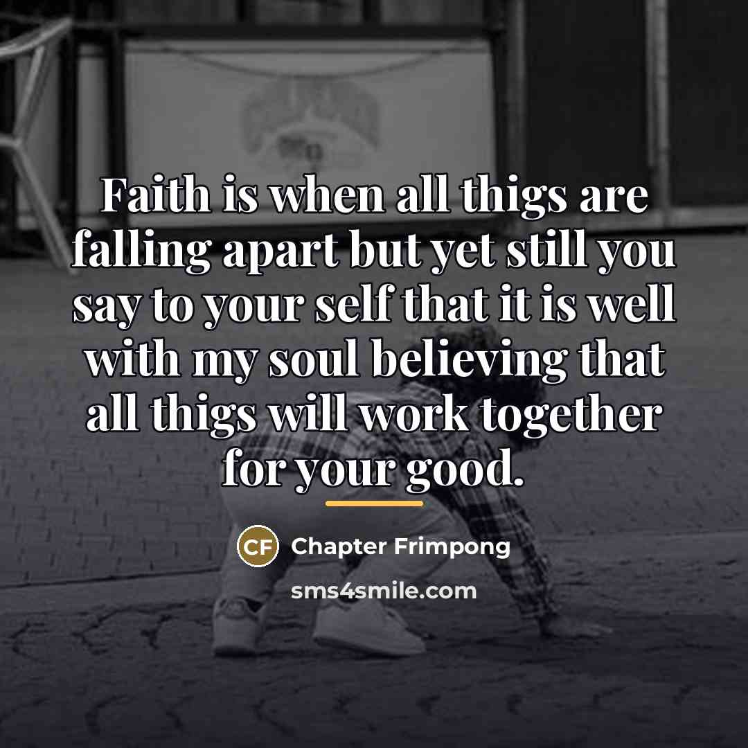 “Faith is when all thigs are falling apart but yet…” quote by Chapter Frimpong