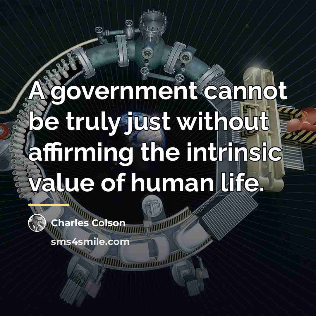 “A government cannot be truly just without affirming the intrinsic…” quote by Charles Colson
