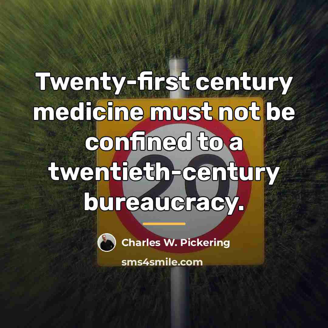 “Twenty-first century medicine must not be confined to a twentieth-century…” quote by Charles W. Pickering