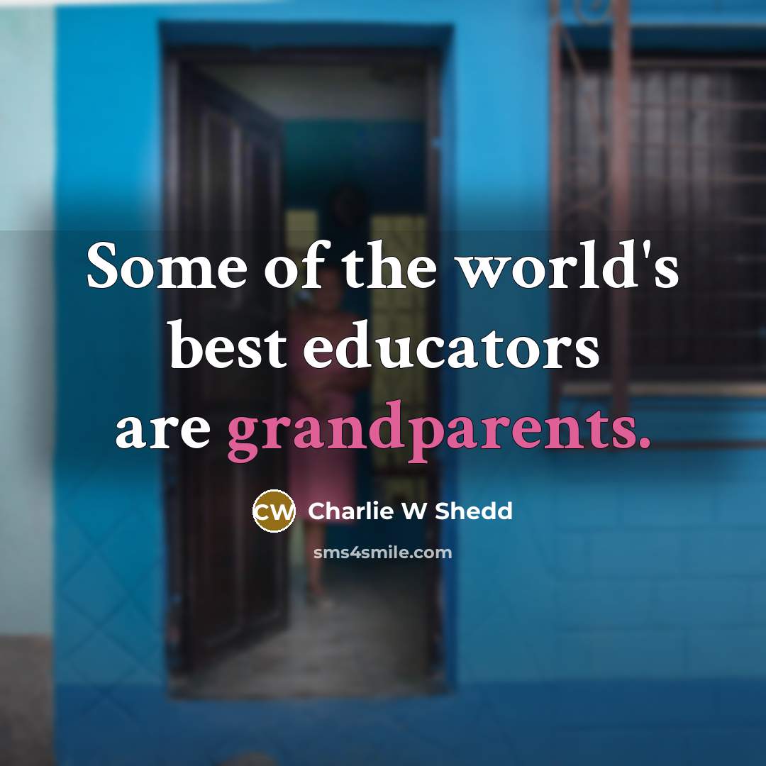 “Some of the world's best educators are grandparents.…” quote by Charlie W Shedd