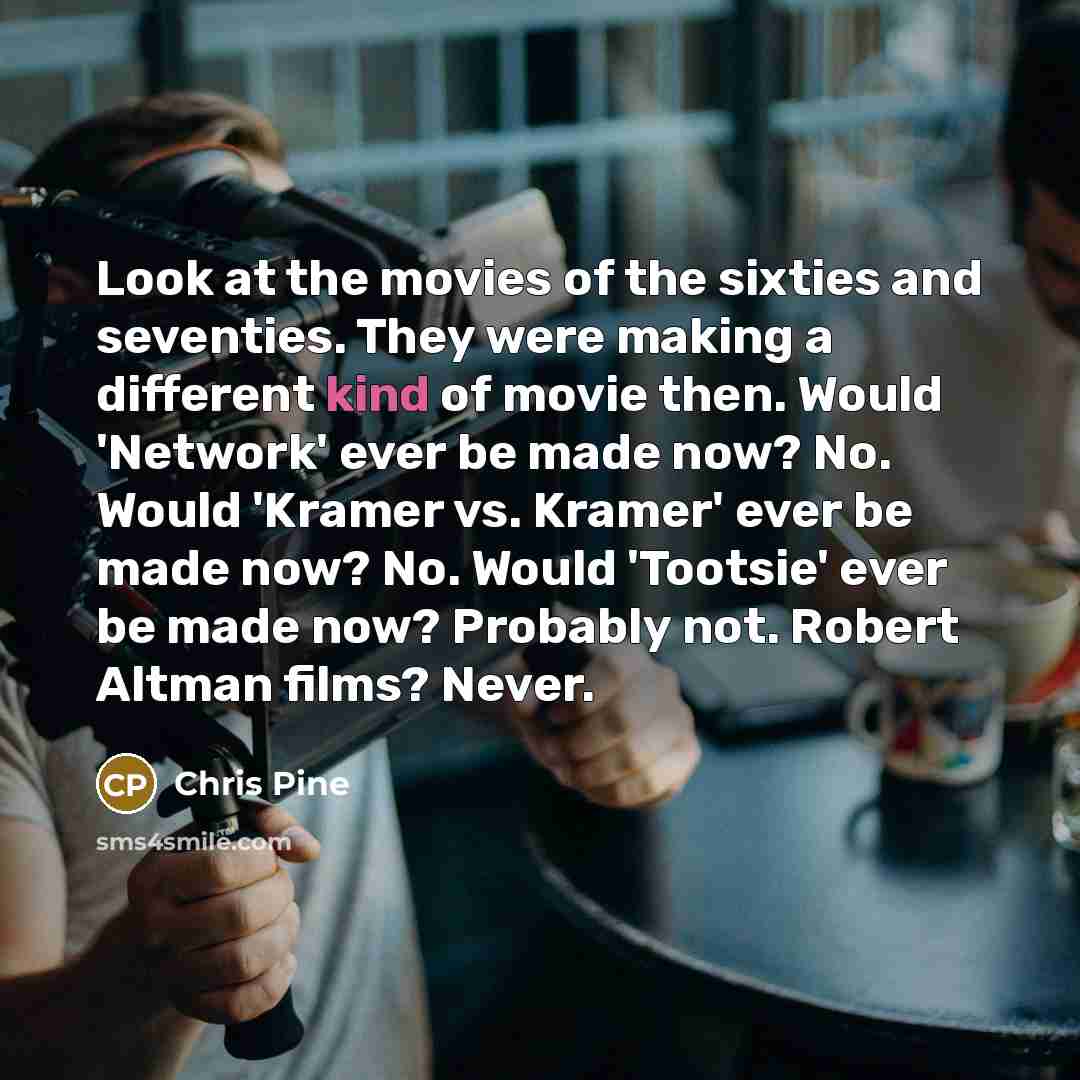 “Look at the movies of the sixties and seventies. They…” quote by Chris Pine