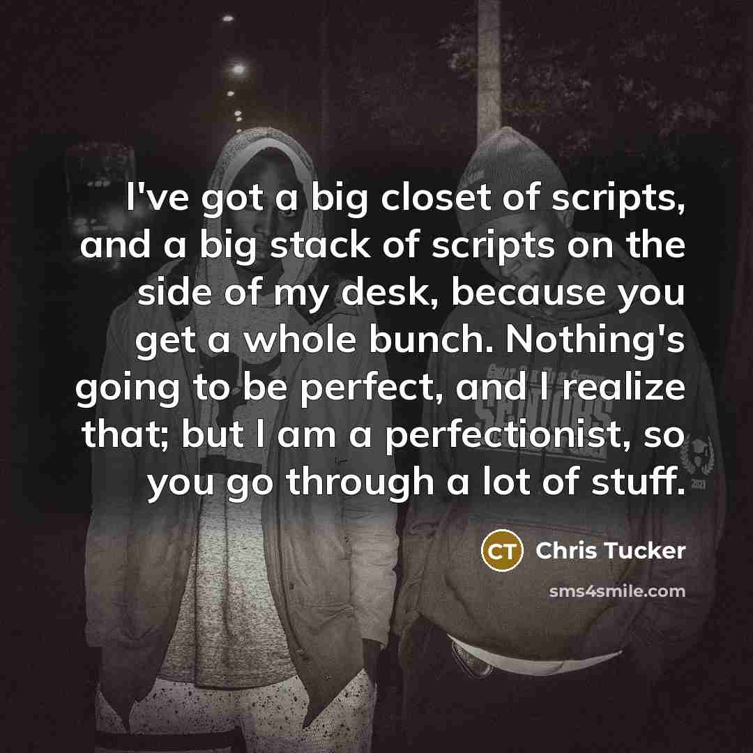 “I've got a big closet of scripts, and a big…” quote by Chris Tucker