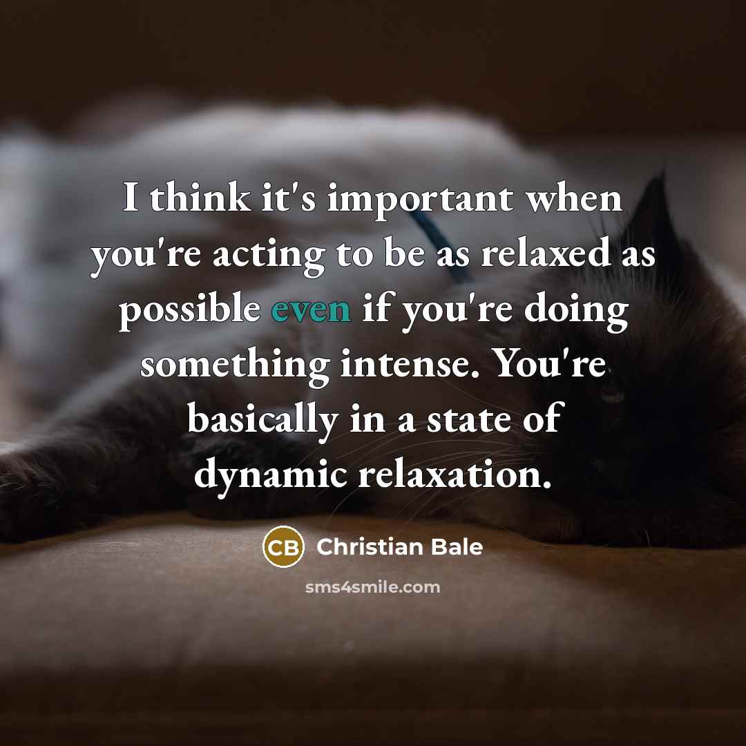 “I think it's important when you're acting to be as…” quote by Christian Bale