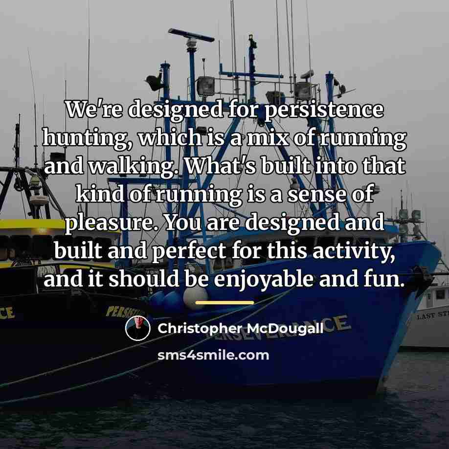 “We're designed for persistence hunting, which is a mix of…” quote by Christopher McDougall