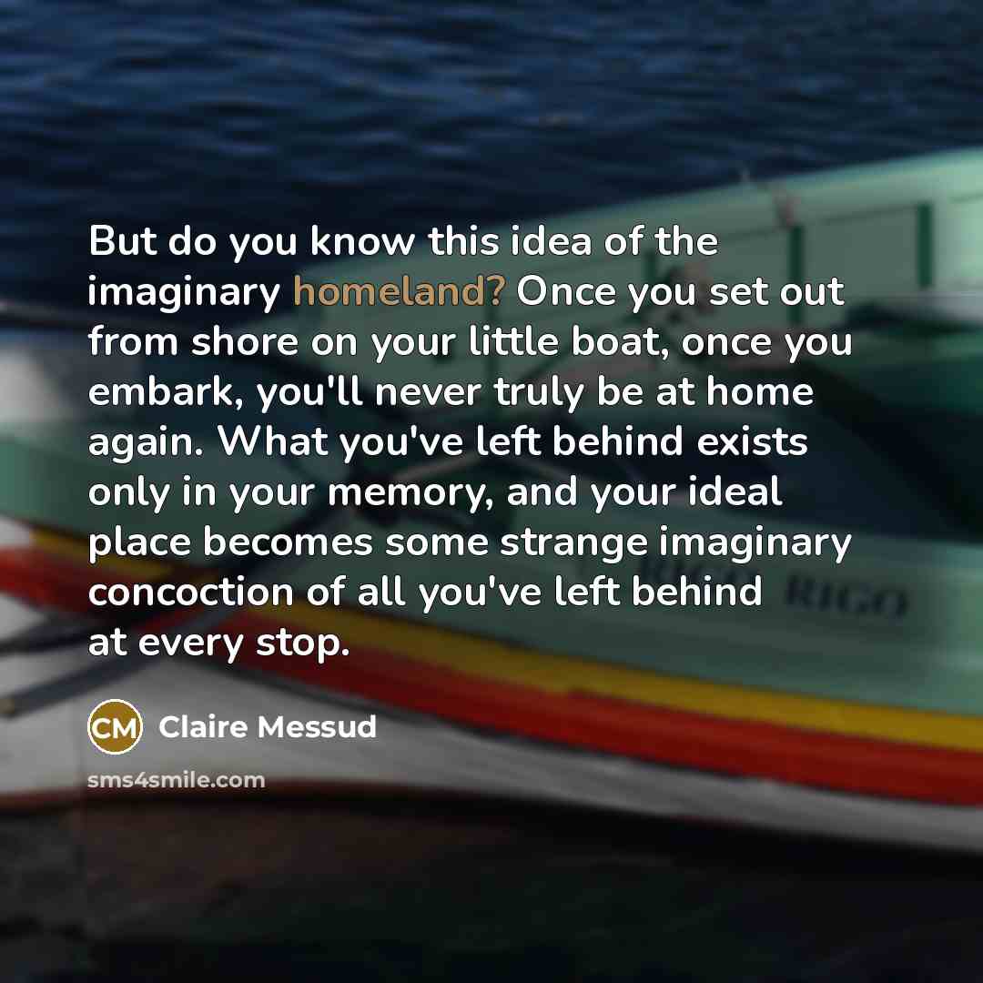 “But do you know this idea of the imaginary homeland?…” quote by Claire Messud