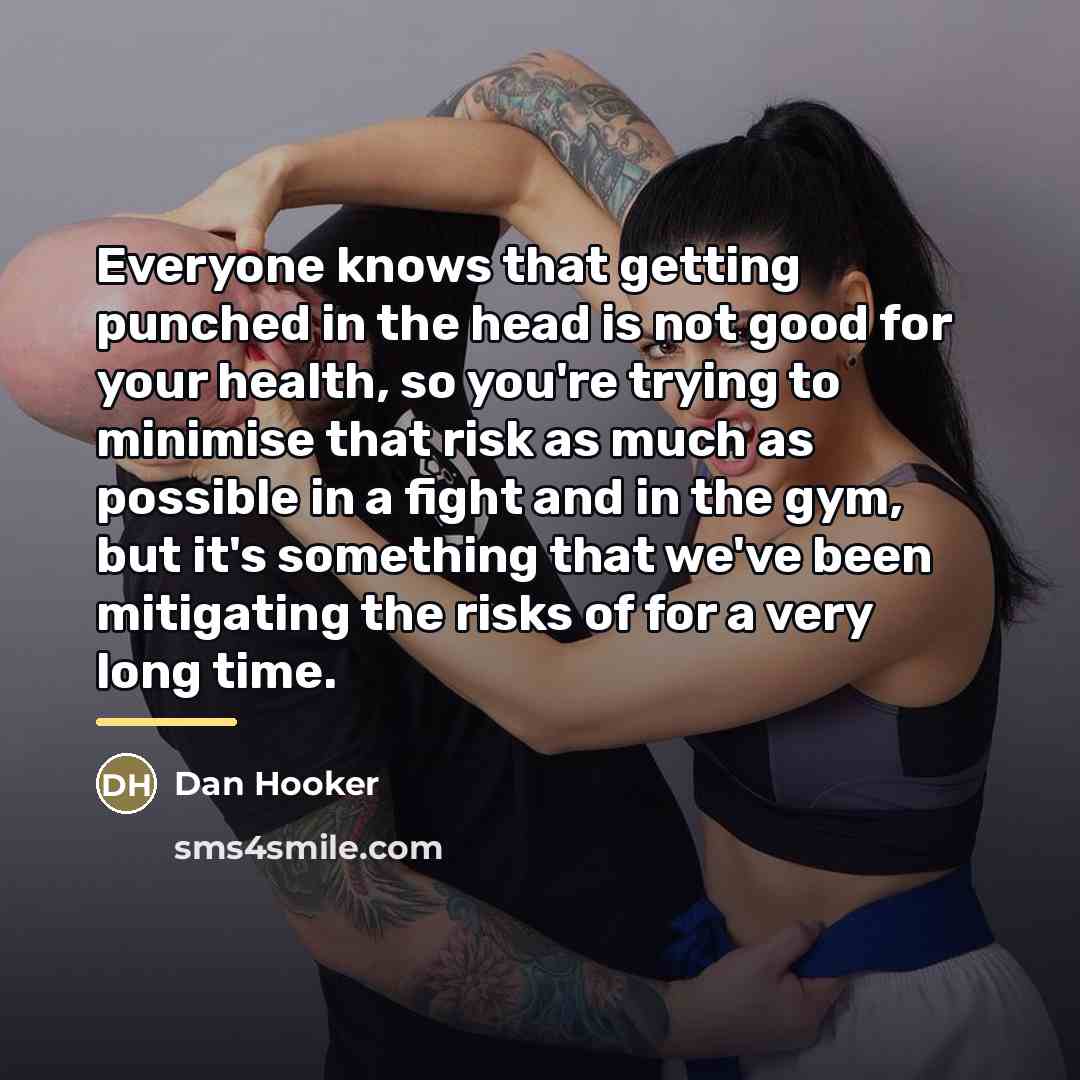 “Everyone knows that getting punched in the head is not…” quote by Dan Hooker