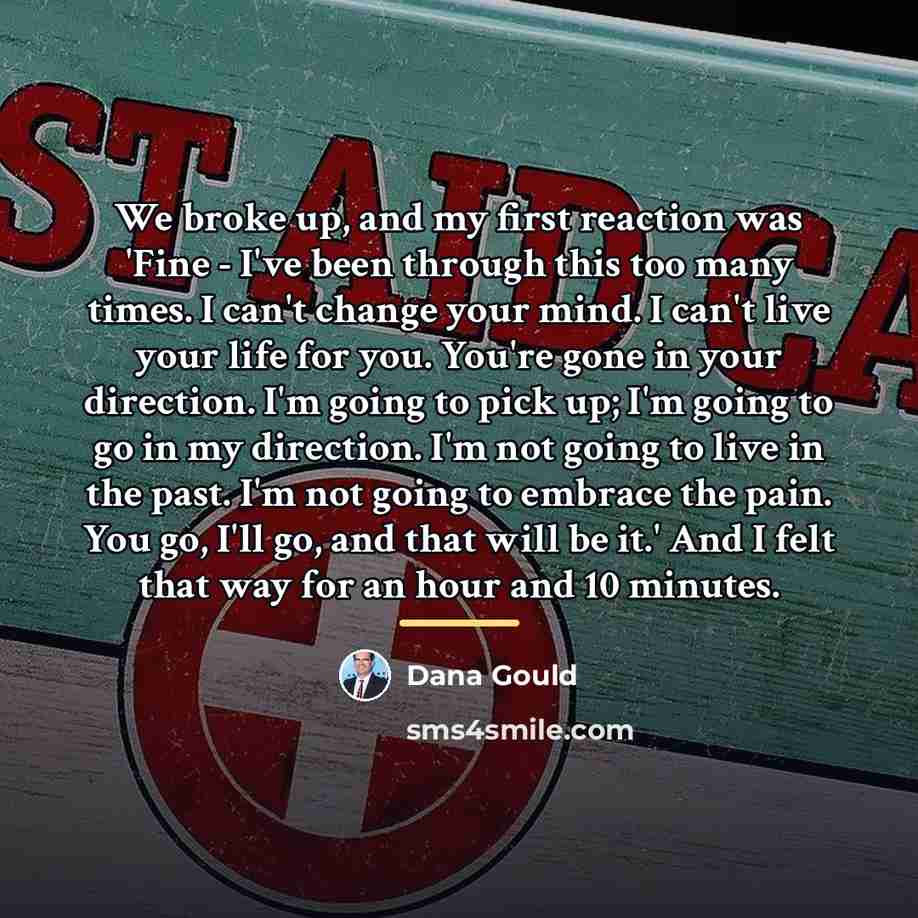 “We broke up, and my first reaction was 'Fine -…” quote by Dana Gould