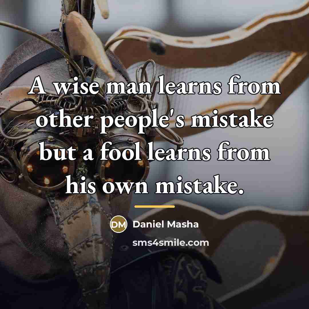 “A wise man learns from other people's mistake but a…” quote by Daniel Masha