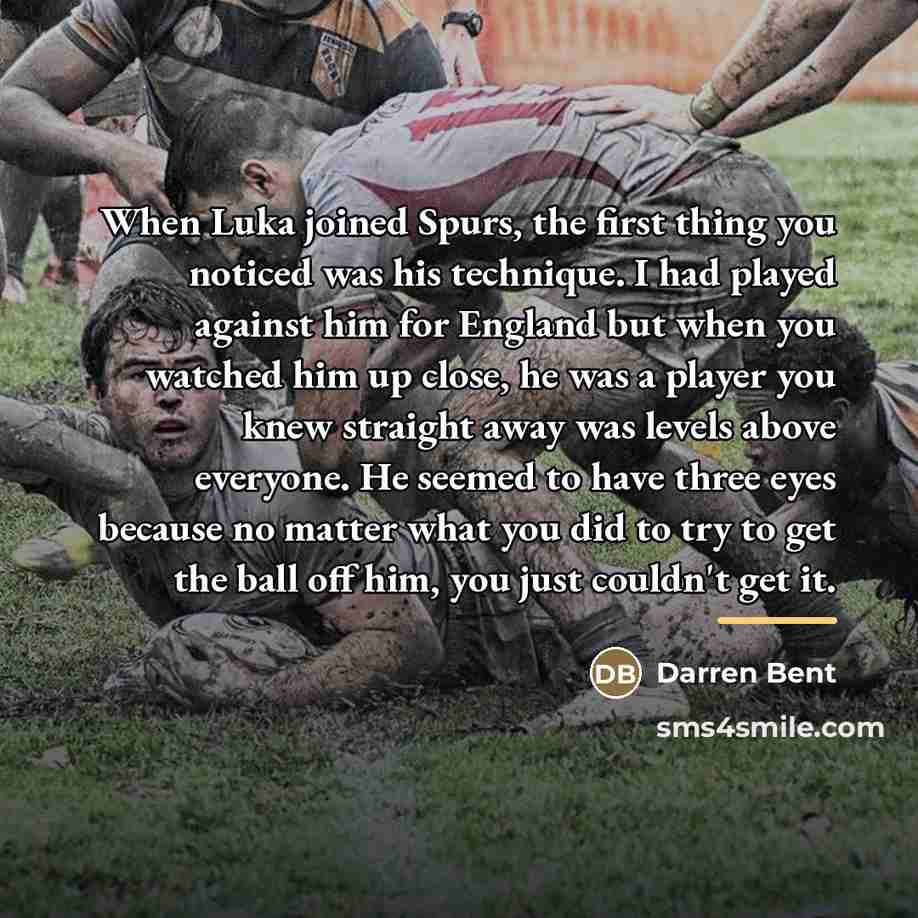 “When Luka joined Spurs, the first thing you noticed was…” quote by Darren Bent