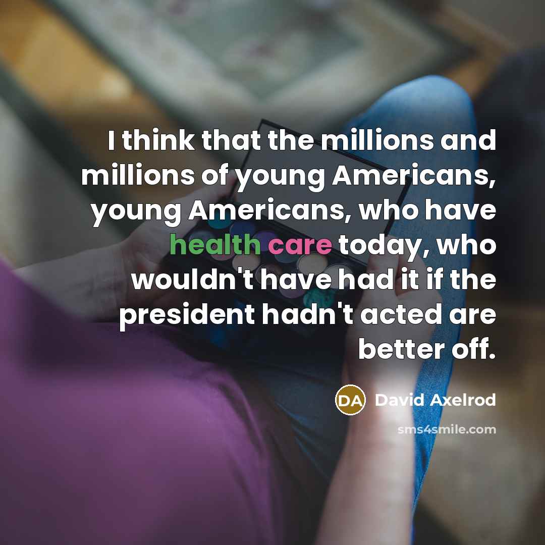“I think that the millions and millions of young Americans,…” quote by David Axelrod