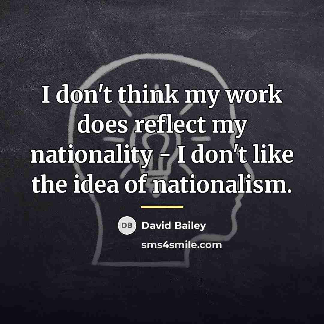 “I don't think my work does reflect my nationality -…” quote by David Bailey