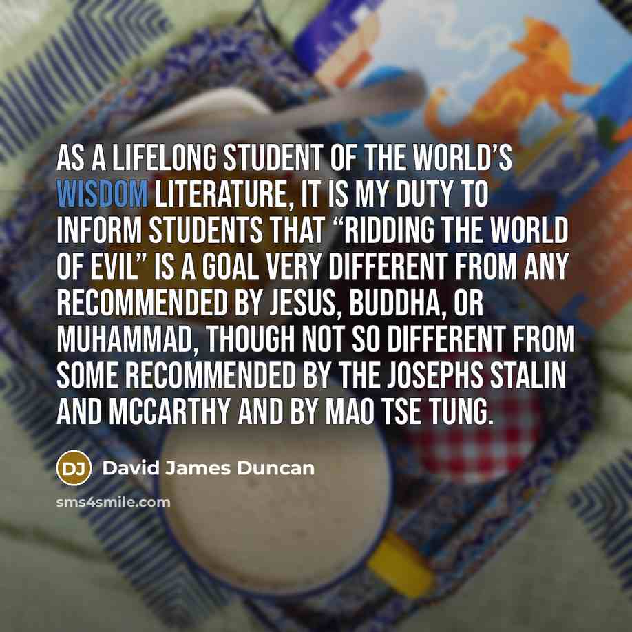 “As a lifelong student of the world’s wisdom literature, it…” quote by David James Duncan