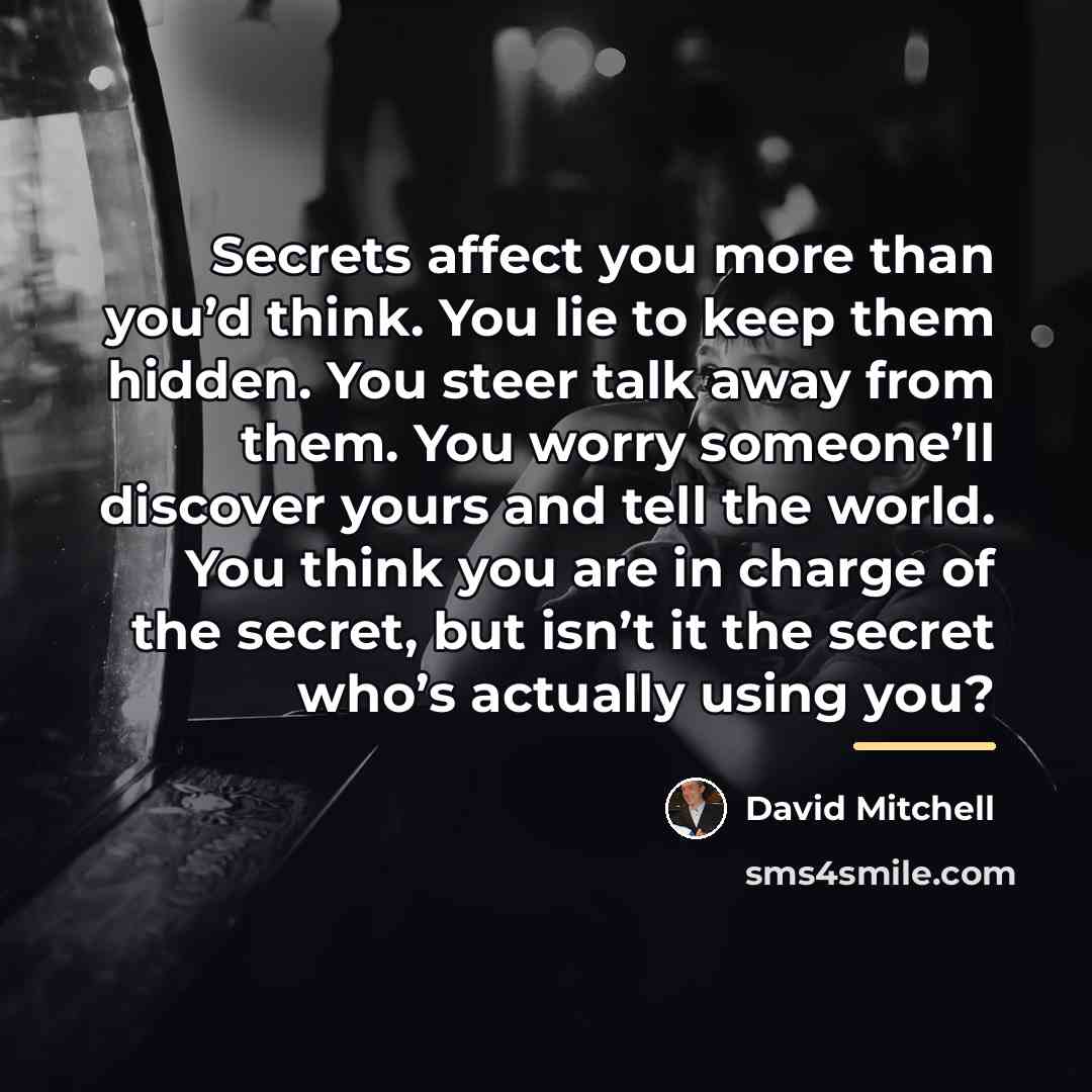 “Secrets affect you more than you’d think. You lie to…” quote by David Mitchell